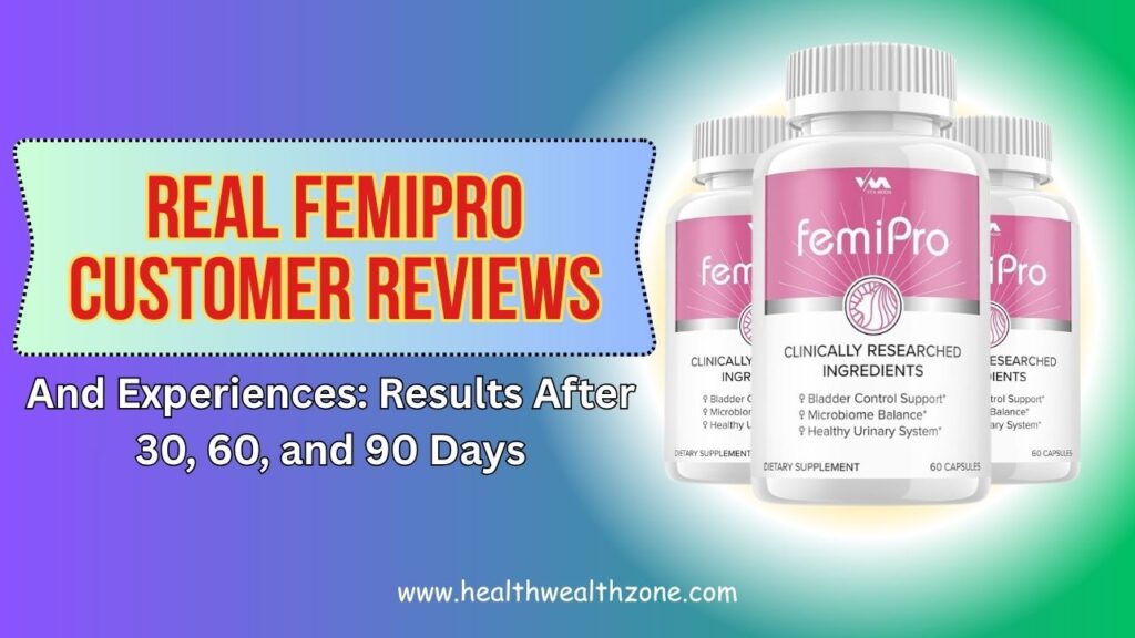 Real FemiPro Customer Reviews and Experiences: Results After 30, 60, and 90 Days