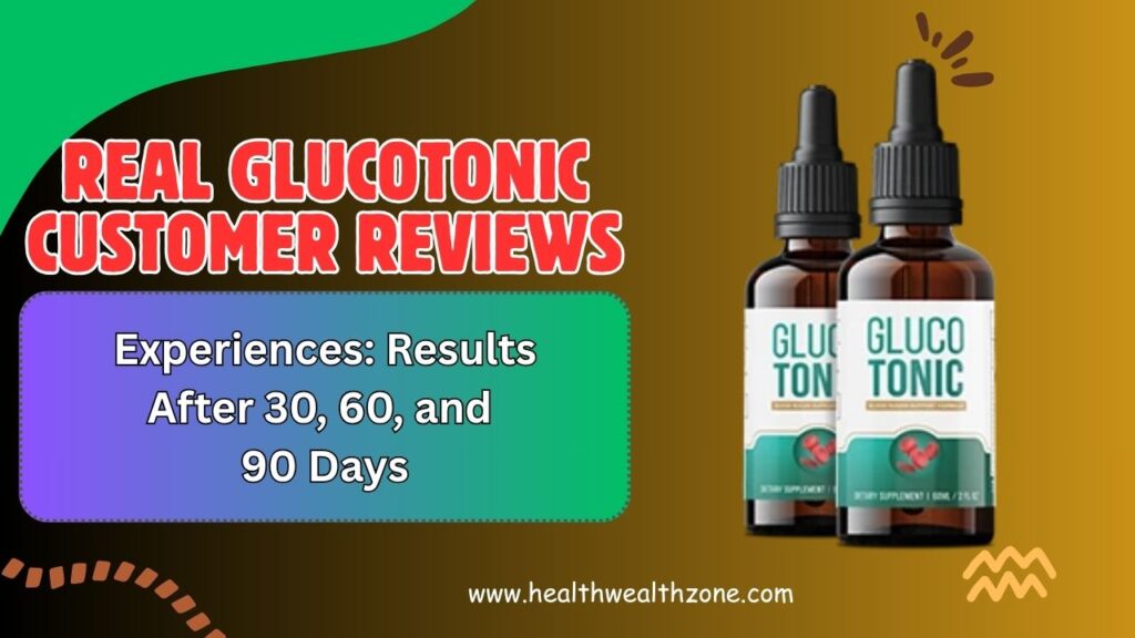 Real GlucoTonic Customer Reviews and Experiences: Results After 30, 60, and 90 Days