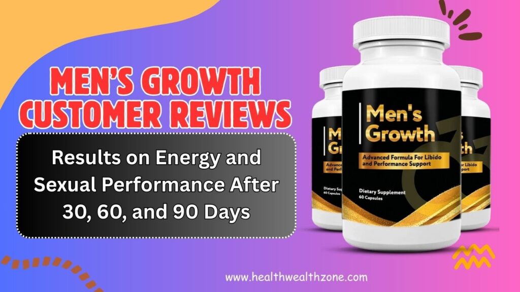 Real Men’s Growth Customer Reviews: Results on Energy and Sexual Performance After 30, 60, and 90 Days
