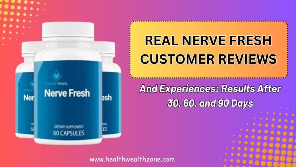 Real Nerve Fresh Customer Reviews and Experiences: Results After 30, 60, and 90 Days