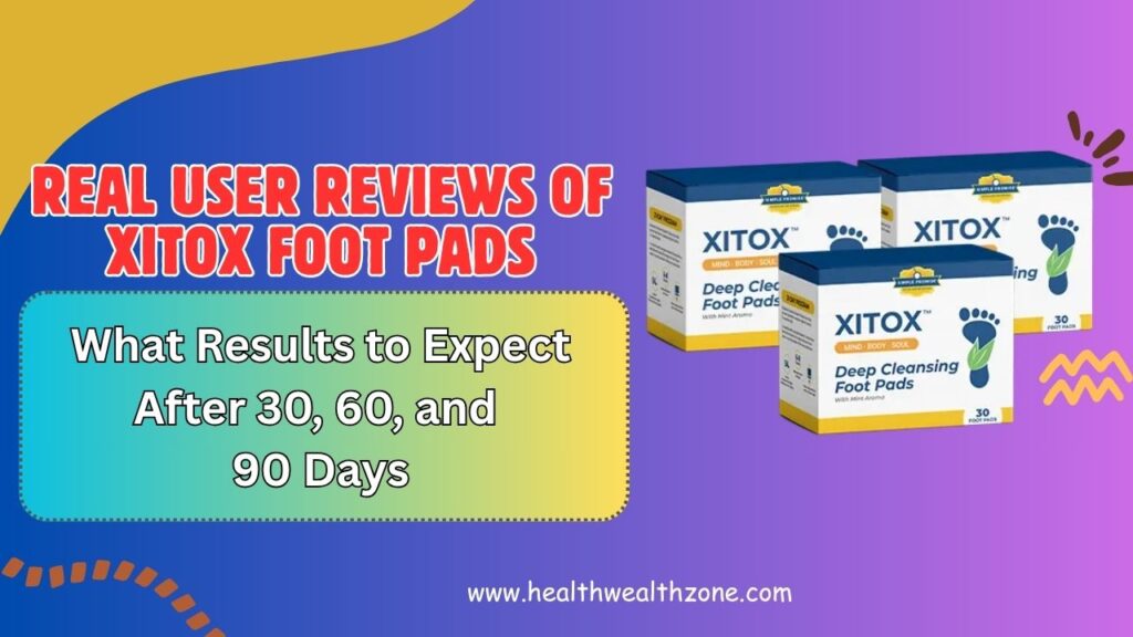 Real User Reviews of Xitox Foot Pads: What Results to Expect After 30, 60, and 90 Days