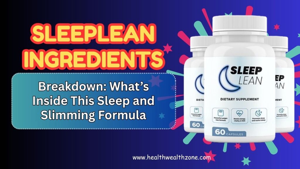SleepLean Ingredients Breakdown: What’s Inside This Sleep and Slimming Formula
