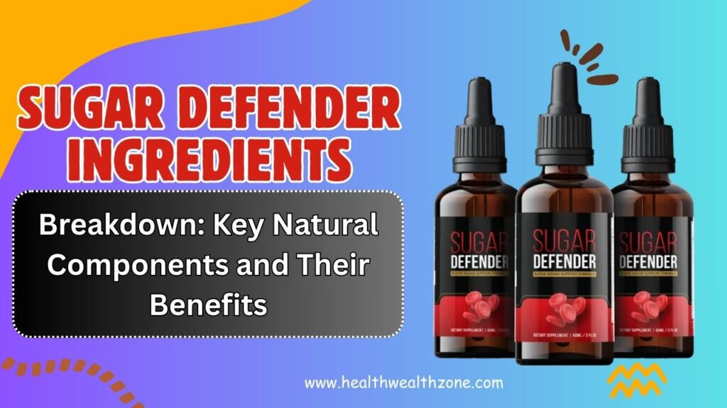 Sugar Defender Ingredients Breakdown: Key Natural Components and Their Benefits