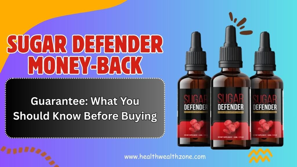 Sugar Defender Money-Back Guarantee: What You Should Know Before Buying
