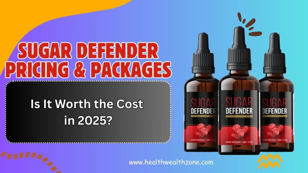 Sugar Defender Pricing & Packages: Is It Worth the Cost in 2025?