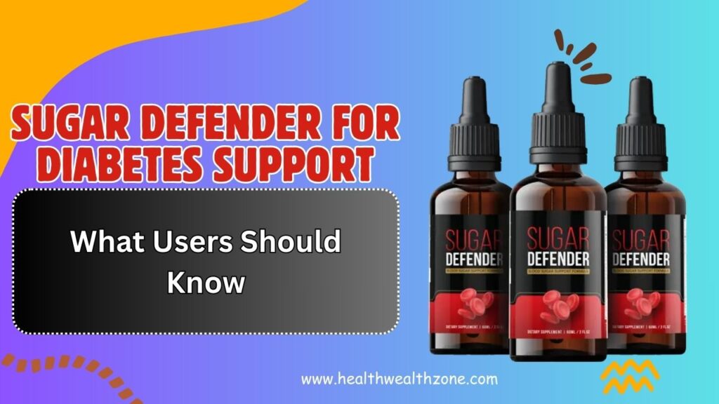 Sugar Defender for Diabetes Support: What Users Should Know