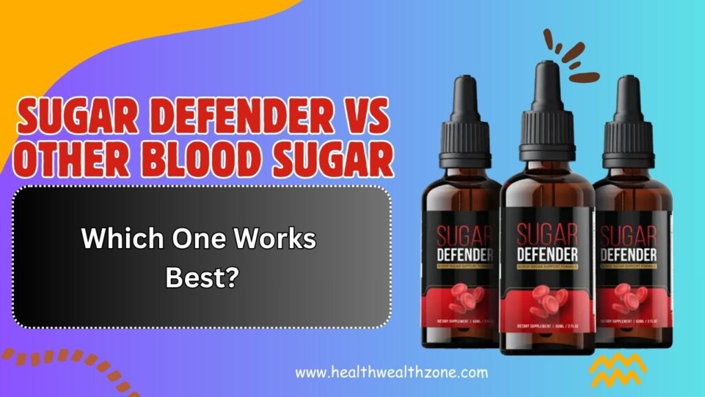 Sugar Defender vs Other Blood Sugar Supplements: Which One Works Best?