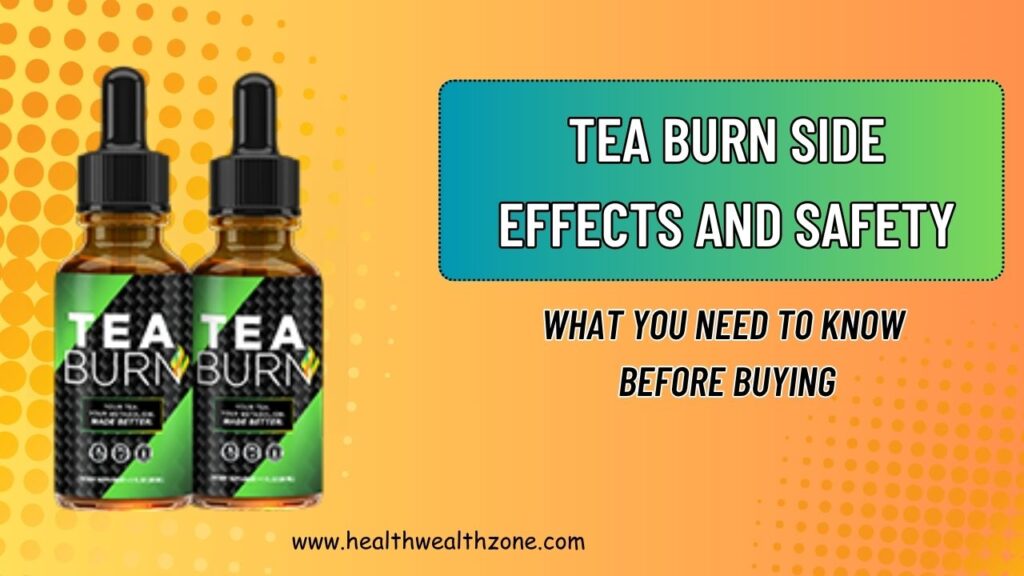 Tea Burn Side Effects and Safety: What You Need to Know Before Buying