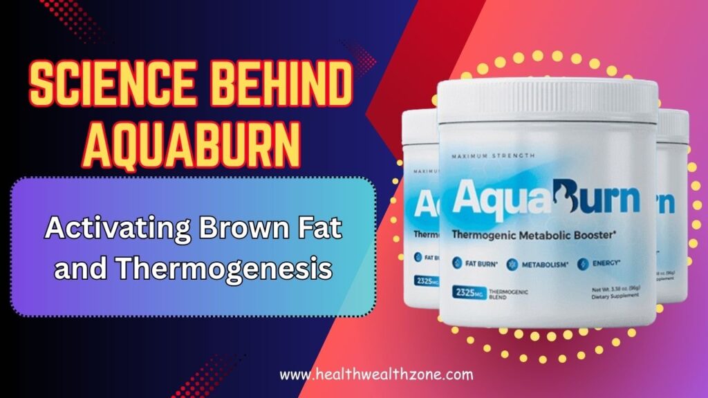 The Science Behind AquaBurn: Activating Brown Fat and Thermogenesis