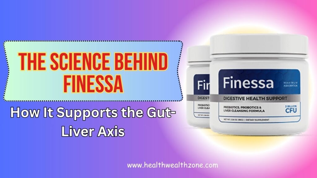 The Science Behind Finessa: How It Supports the Gut-Liver Axis