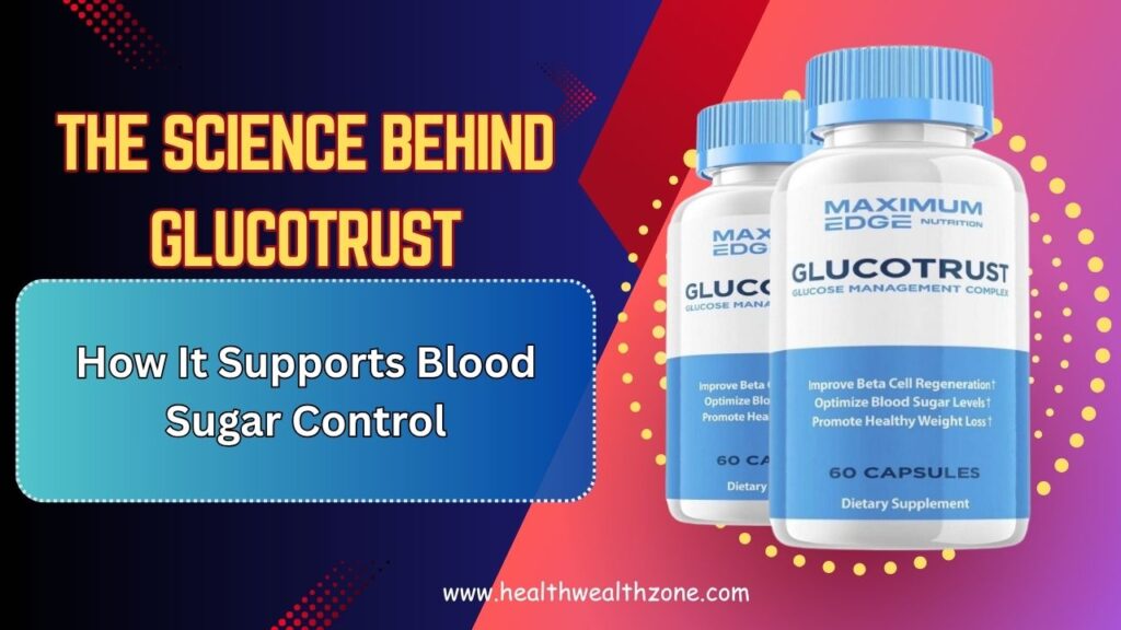 The Science Behind GlucoTrust: How It Supports Blood Sugar Control