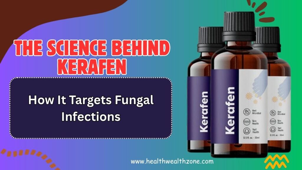 The Science Behind Kerafen: How It Targets Fungal Infections