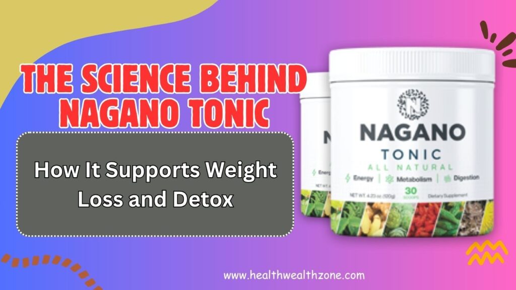 The Science Behind Nagano Tonic: How It Supports Weight Loss and Detox