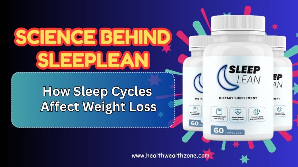 The Science Behind SleepLean: How Sleep Cycles Affect Weight Loss