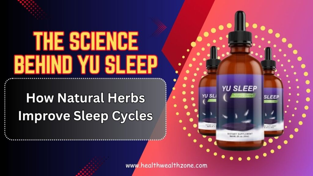 The Science Behind Yu Sleep: How Natural Herbs Improve Sleep Cycles