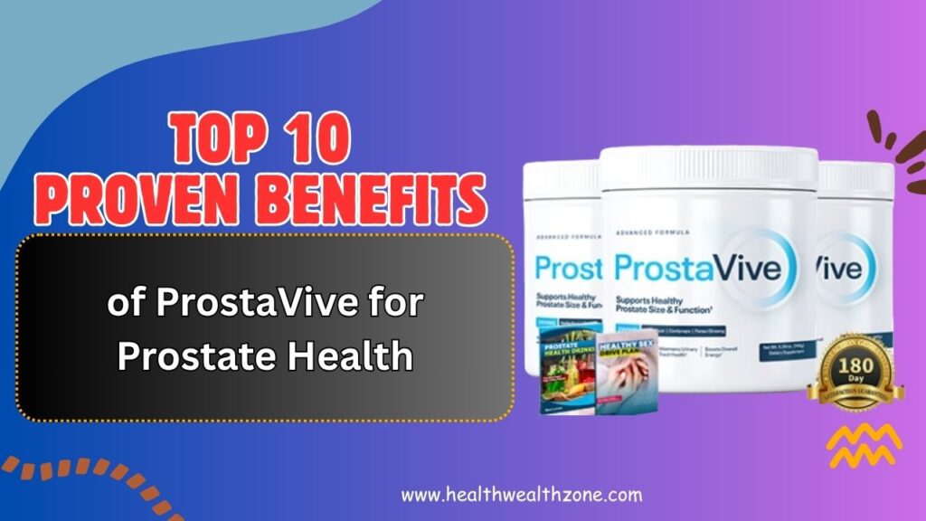 Top 10 Proven Benefits of ProstaVive for Prostate Health