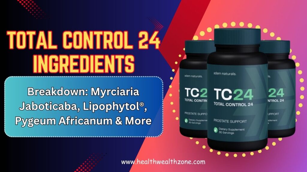 Total Control 24 Ingredients Breakdown: Myrciaria Jaboticaba, Lipophytol®, Pygeum Africanum & More