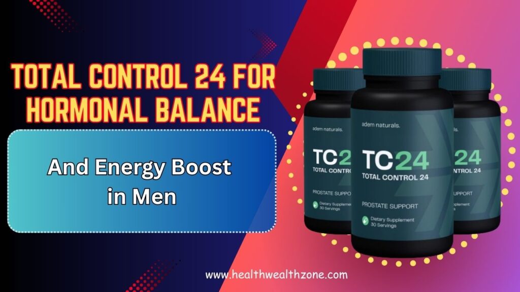 Total Control 24 for Hormonal Balance and Energy Boost in Men