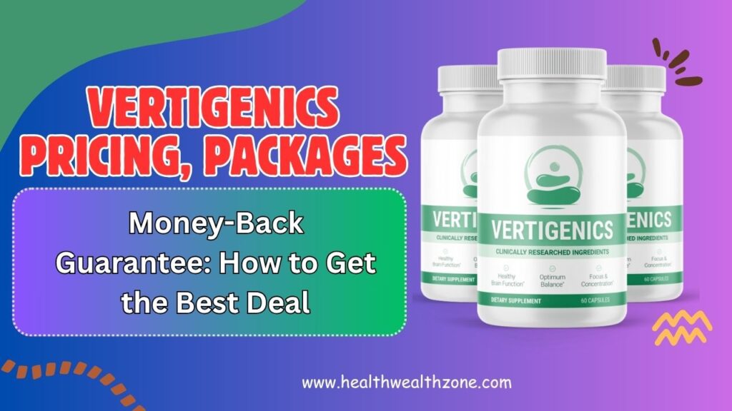 Vertigenics Pricing, Packages, and Money-Back Guarantee: How to Get the Best Deal