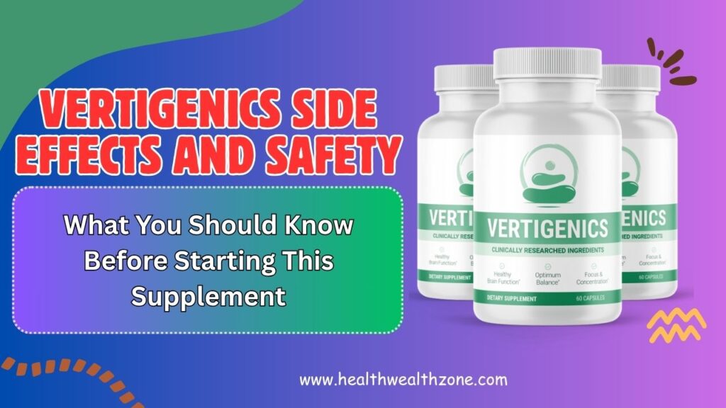 Vertigenics Side Effects and Safety: What You Should Know Before Starting This Supplement