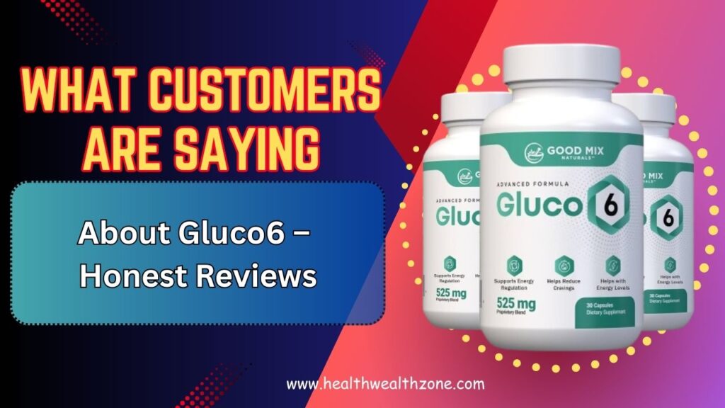 What Customers Are Saying About Gluco6 – Honest Reviews