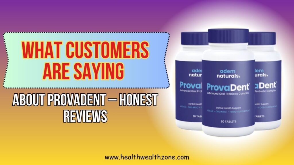 What Customers Are Saying About ProvaDent – Honest Reviews