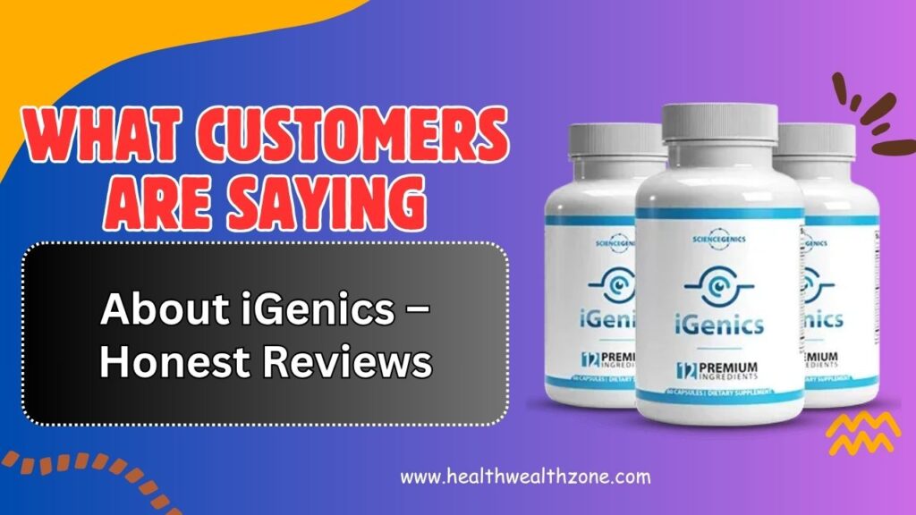 What Customers Are Saying About iGenics – Honest Reviews