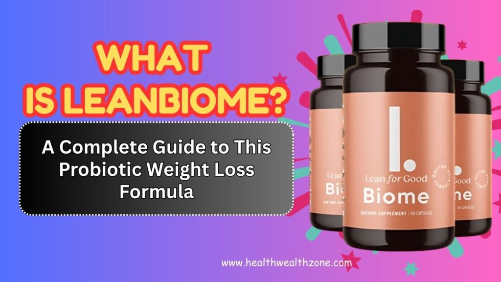 What Is LeanBiome? A Complete Guide to This Probiotic Weight Loss Formula