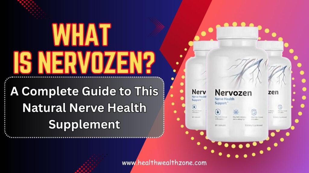 What Is Nervozen? A Complete Guide to This Natural Nerve Health Supplement
