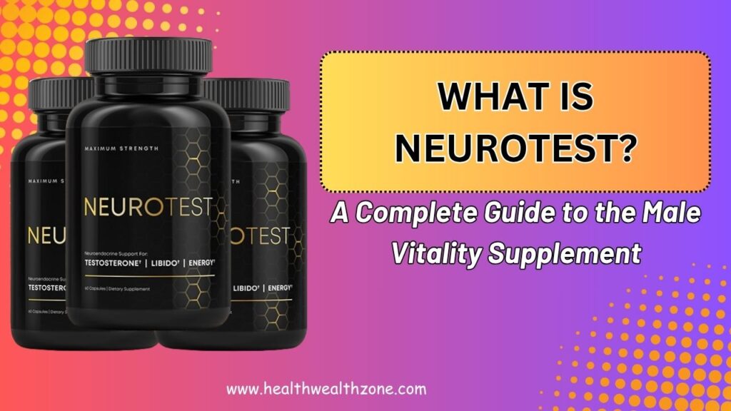 What Is NeuroTest? A Complete Guide to the Male Vitality Supplement