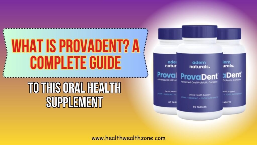 What Is ProvaDent? A Complete Guide to This Oral Health Supplement