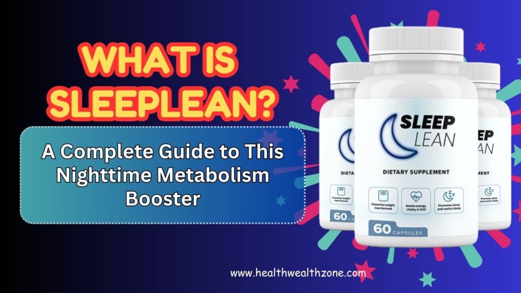 What Is SleepLean? A Complete Guide to This Nighttime Metabolism Booster