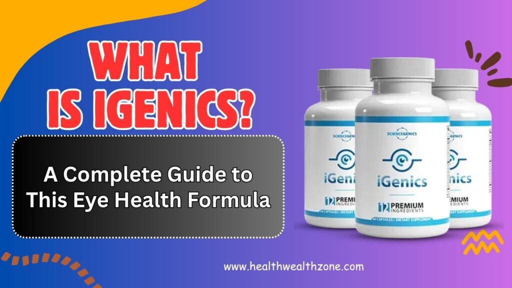 What Is iGenics? A Complete Guide to This Eye Health Formula