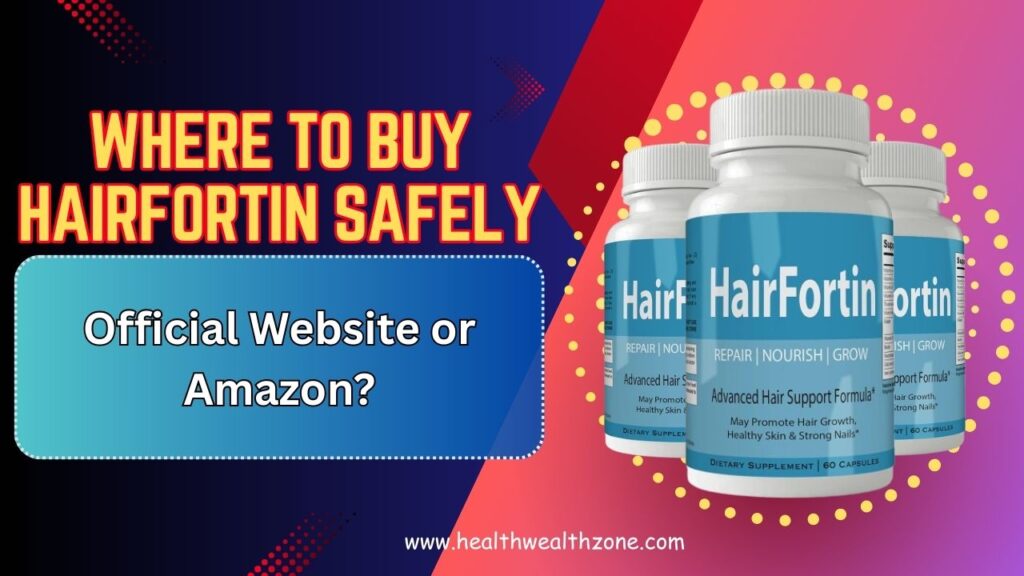 Where to Buy HairFortin Safely – Official Website or Amazon?