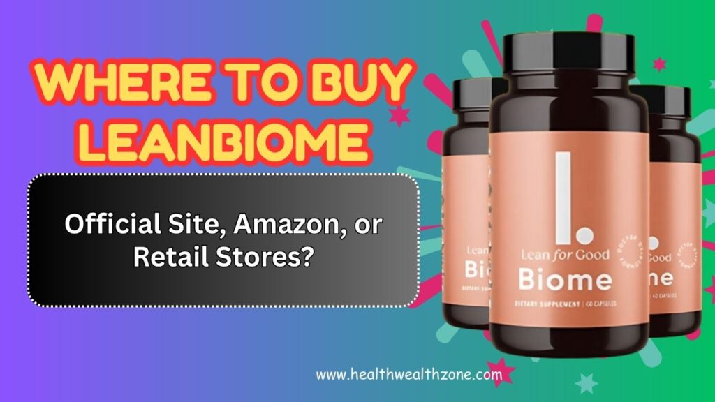 Where to Buy LeanBiome – Official Site, Amazon, or Retail Stores?