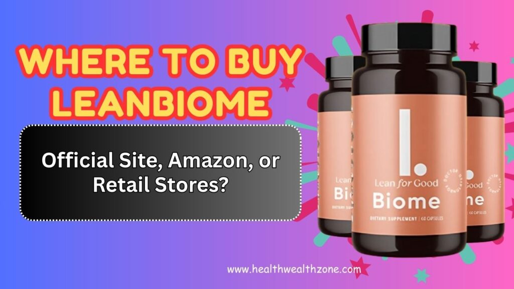 Where to Buy LeanBiome – Official Site, Amazon, or Retail Stores?