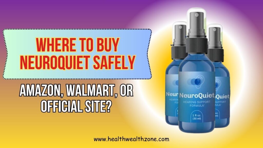 Where to Buy NeuroQuiet Safely – Amazon, Walmart, or Official Site?