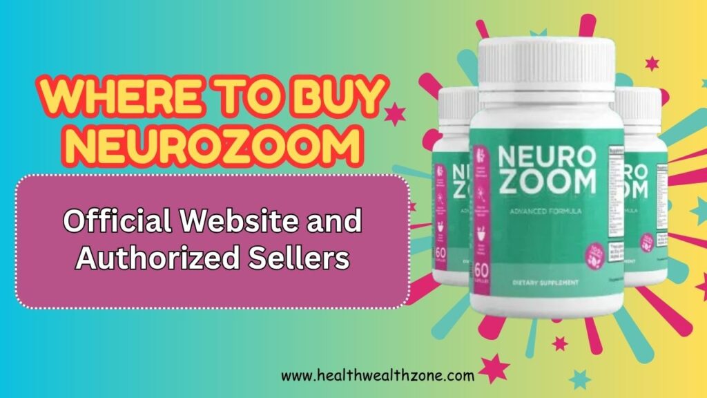 Where to Buy NeuroZoom Safely – Official Website and Authorized Sellers