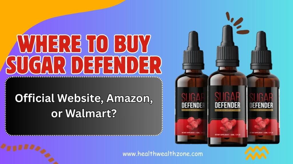 Where to Buy Sugar Defender Safely – Official Website, Amazon, or Walmart?