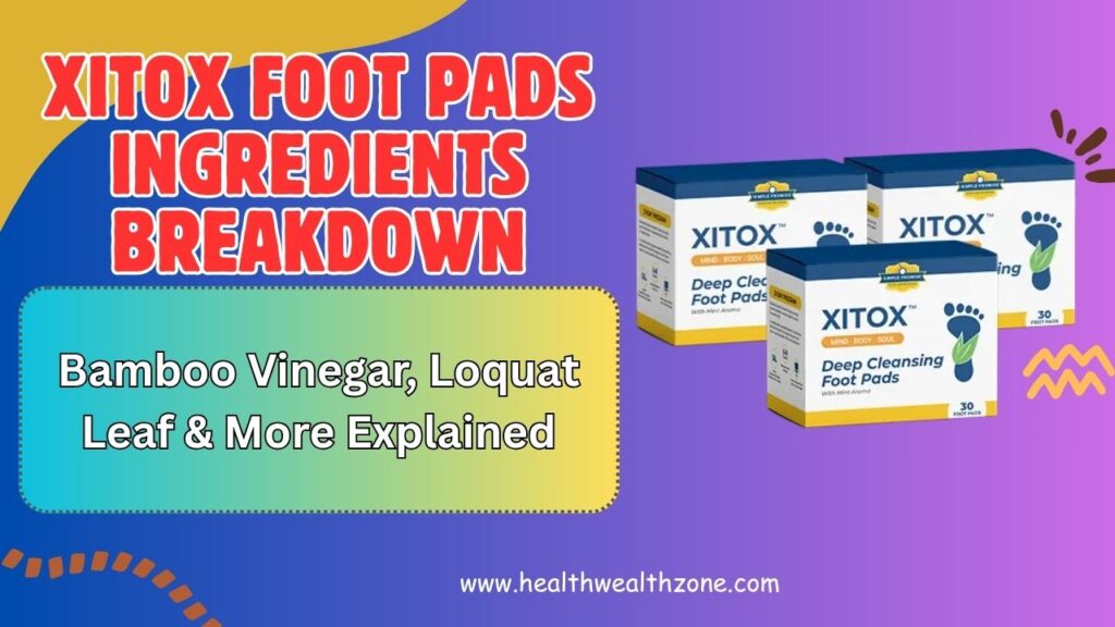 Xitox Foot Pads Ingredients Breakdown: Bamboo Vinegar, Loquat Leaf & More Explained