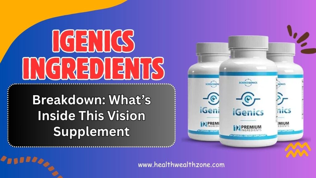 iGenics Ingredients Breakdown: What’s Inside This Vision Supplement