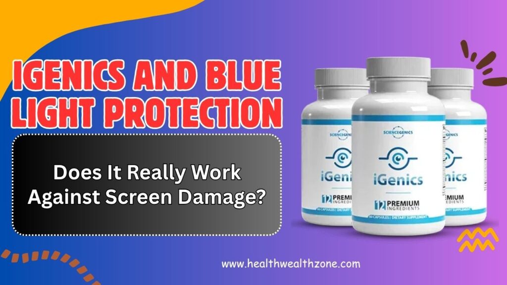 iGenics and Blue Light Protection: Does It Really Work Against Screen Damage?
