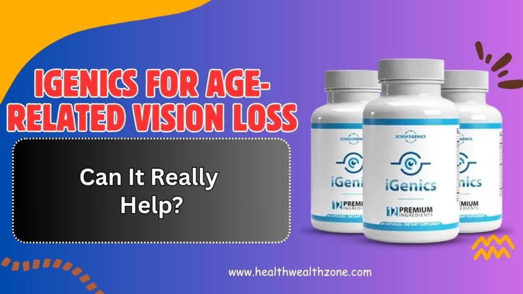 iGenics for Age-Related Vision Loss: Can It Really Help?