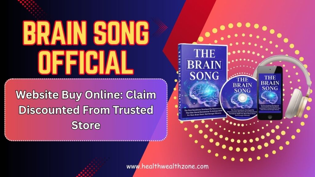Brain Song Official Website Buy Online: Claim Discounted From Trusted Store