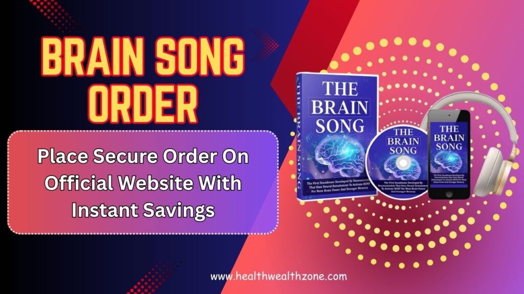 Brain Song Order: Place Secure Order On Official Website With Instant Savings