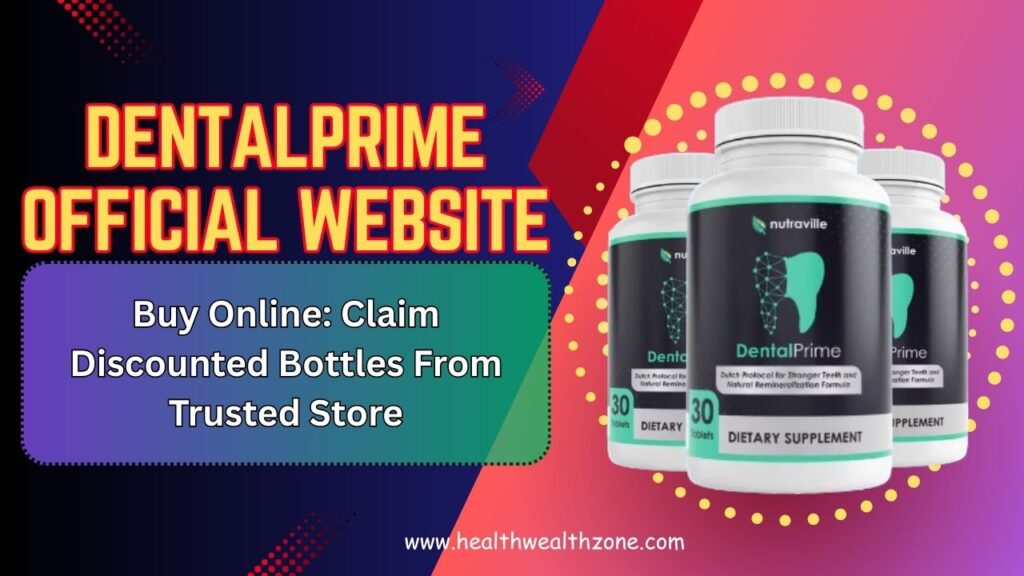 DentalPrime Official Website Buy Online: Claim Discounted Bottles From Trusted Store
