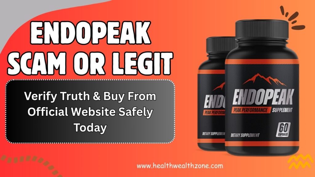 EndoPeak Scam Or Legit: Verify Truth & Buy From Official Website Safely Today
