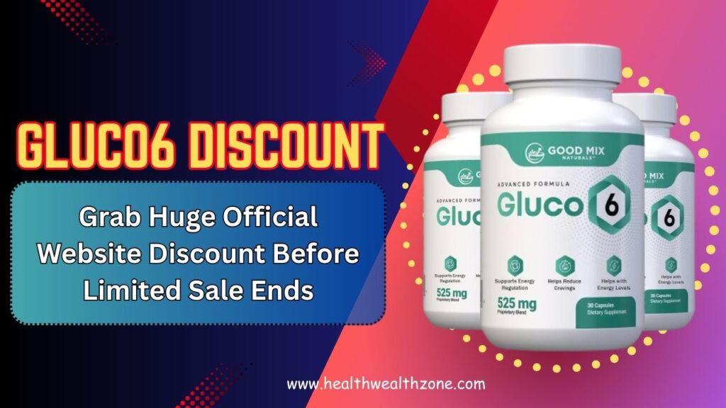 Gluco6 Discount: Grab Huge Official Website Discount Before Limited Sale Ends