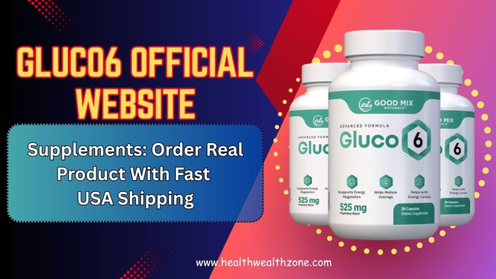 Gluco6 Official Website Supplements: Order Real Product With Fast USA Shipping