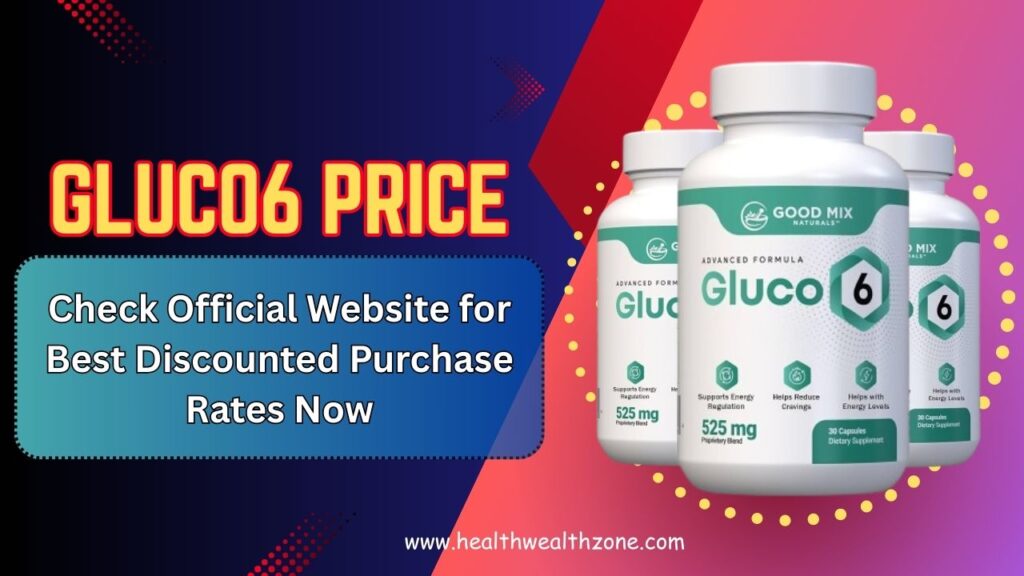 Gluco6 Price: Check Official Website for Best Discounted Purchase Rates Now